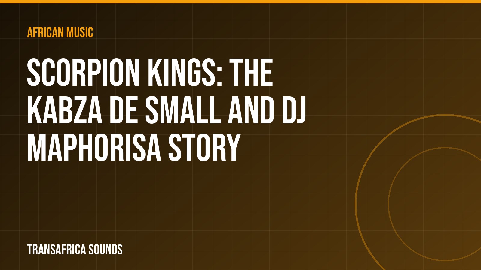 Scorpion Kings: The Kabza De Small and DJ Maphorisa Story